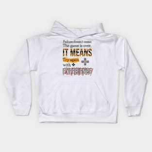 Failure doesn't mean the game is over, it means try again with experience. Kids Hoodie